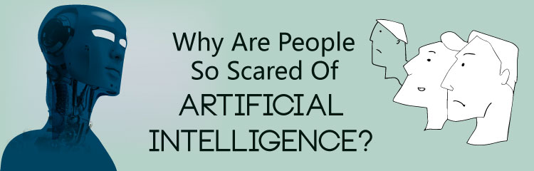 Why Are People So Scared of Artificial Intelligence?