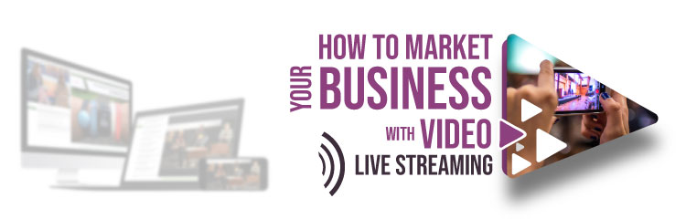 How to Market Your Business with Video Livestreaming